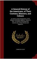 A General History of the Americans, of Their Customs, Manners, and Colours: An History of the Patagonians, of the Blafards, and White Negroes: History of Peru: An History of the Manners, Customs, &c. of the Chinese and Egypt