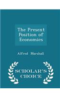 Present Position of Economics - Scholar's Choice Edition