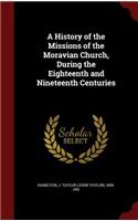 A History of the Missions of the Moravian Church, During the Eighteenth and Nineteenth Centuries