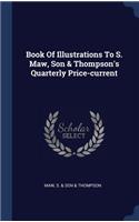 Book Of Illustrations To S. Maw, Son & Thompson's Quarterly Price-current
