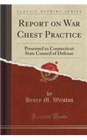 Report on War Chest Practice: Presented to Connecticut State Council of Defense (Classic Reprint)