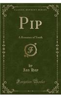 Pip: A Romance of Youth (Classic Reprint)