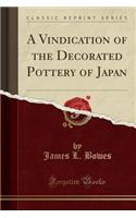A Vindication of the Decorated Pottery of Japan (Classic Reprint)