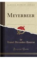 Meyerbeer (Classic Reprint)