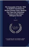 The Geography of Strabo. With an English Translation by Horace Leonard Jones. Based in Part Upon the Unfinished Version of John Robert Sitlington Sterrett