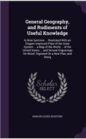 General Geography, and Rudiments of Useful Knowledge: In Nine Sections ... Illustrated With an Elegant Improved Plate of the Solar System ... a Map of the World ... of the United States ... and Several 