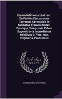 Commentationis Hist.-Iur. de Fictitia Distinctione Terrarum Germaniae in Mediatas Et Immediatas, Falsoque Cumprimis Eidem Superstructa Immedietate Nobilium S. ROM. Imp. Originaria, Prodromus