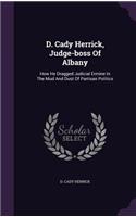 D. Cady Herrick, Judge-boss Of Albany