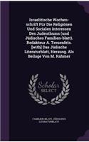 Israelitische Wochen-Schrift Fur Die Religiosen Und Socialen Interessen Des Judenthums (Und Judisches Familien-Blatt). Redakteur A. Treuenfels. [With] Das Judische Literaturblatt, Herausg. ALS Beilage Von M. Rahmer