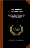 The Works Of Jonathan Swift: Miscellaneous Poems. Verses Written During Lord Carteret's Administration Of Ireland. Poems Addressed To Vanessa And Stella