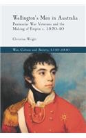 Wellington's Men in Australia: Peninsular War Veterans and the Making of Empire C.1820-40