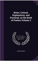 Notes, Critical, Explanatory, and Practical, on the Book of Psalms Volume 2