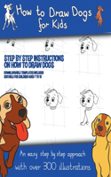 How to Draw Dogs (A how to draw dogs book kids will love)