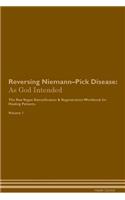 Reversing Niemann-Pick Disease: As God Intended The Raw Vegan Plant-Based Detoxification & Regeneration Workbook for Healing Patients. Volume 1