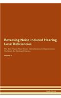 Reversing Noise Induced Hearing Loss: Deficiencies The Raw Vegan Plant-Based Detoxification & Regeneration Workbook for Healing Patients.Volume 4