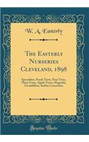 The Easterly Nurseries Cleveland, 1898: Specialties, Peach Trees, Pear Trees, Plum Trees, Apple Trees, Magnolia Grandiflora, Smilax Lanceolata (Classic Reprint)