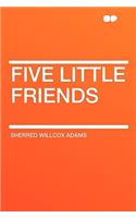 Five Little Friends