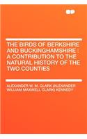 The Birds of Berkshire and Buckinghamshire: A Contribution to the Natural History of the Two Counties