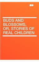 Buds and Blossoms, Or, Stories of Real Children