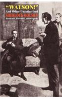 Watson! and Other Unauthorized Sherlock Holmes Pastiches, Parodies, and Sequels