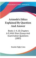 Aristotle's Ethics Explained By Question And Answer