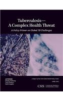 Tuberculosis-A Complex Health Threat: A Policy Primer of Global TB Challenges