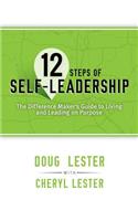 12 Steps of Self-Leadership: The Difference Maker's Guide to Living and Leading on Purpose