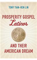 Prosperity Gospel Latinos and Their American Dream