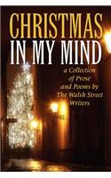 Christmas in My Mind: a Collection of Prose and Poems by The Walsh Street Writers