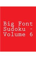 Big Font Sudoku - Volume 6: Easy to Read, Large Grid Sudoku Puzzles