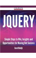 Jquery - Simple Steps to Win, Insights and Opportunities for Maxing Out Success