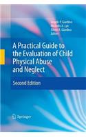 Practical Guide to the Evaluation of Child Physical Abuse and Neglect