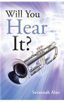Will You Hear It?