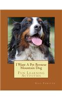 I Want A Pet Bernese Mountain Dog: Fun Learning Activities(English)
