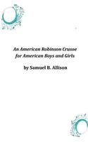 An American Robinson Crusoe for American Boys and Girls