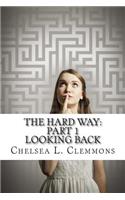Hard Way: Part 1: Looking Back