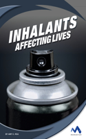 Inhalants: Affecting Lives(Affecting Lives: Drugs and Addiction)