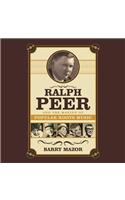 Ralph Peer and the Making of Popular Roots Music