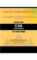 Scrum Fundamentals for ScrumAlliance (R) ScrumMaster (R) Certification: Pass the CSM Assessment in One Week