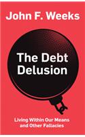 The Debt Delusion - Living Within Our Means and Other Fallacies
