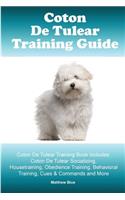 Coton De Tulear Training Guide. Coton De Tulear Training Book Includes: Coton De Tulear Socializing, Housetraining, Obedience Training, Behavioral Training, Cues & Commands and More