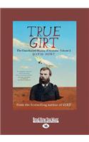 True Girt: The Unauthorised History of Australia (Volume 1) (Large Print 16pt): The Unauthorised History of Australia (Volume 1) (Large Print 16pt)