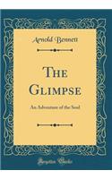 The Glimpse: An Adventure of the Soul (Classic Reprint): An Adventure of the Soul (Classic Reprint)