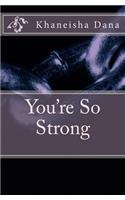 You're So Strong