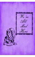 Alice in Wonderland Journal - We're All Mad Here (Purple)