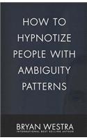 How To Hypnotize People With Ambiguity Patterns