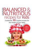 Balanced and nutritious recipes for kids.: Cookbook: 30 creative recipes for the health of your baby.