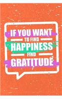 If you want to Find Happiness find Gratitude: Gratitude Journal