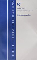 Code of Federal Regulations, Title 47 Telecommunications 40-69, Revised as of October 1, 2016