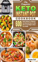 The Complete Keto Instant Pot Cookbook: 600 Quick Recipes for Beginners and Advanced Users on Keto Diet to Lose Weight & Boost Your Health